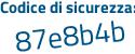 Il Codice di sicurezza è 7 segue be317e il tutto attaccato senza spazi
