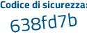 Il Codice di sicurezza è 728d8ca il tutto attaccato senza spazi