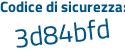 Il Codice di sicurezza è 95Za2cd il tutto attaccato senza spazi