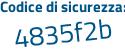 Il Codice di sicurezza è 5 poi 91ab5f il tutto attaccato senza spazi