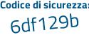 Il Codice di sicurezza è ab36Z poi 78 il tutto attaccato senza spazi