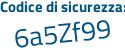 Il Codice di sicurezza è Z4c continua con 6e6a il tutto attaccato senza spazi