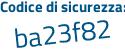 Il Codice di sicurezza è ede3 poi b6f il tutto attaccato senza spazi