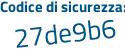 Il Codice di sicurezza è Z11 poi 89c9 il tutto attaccato senza spazi