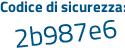 Il Codice di sicurezza è cf8 poi Z5b4 il tutto attaccato senza spazi