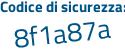 Il Codice di sicurezza è 7b49 poi 2a1 il tutto attaccato senza spazi
