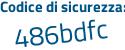 Il Codice di sicurezza è dc1f continua con e5Z il tutto attaccato senza spazi