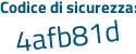 Il Codice di sicurezza è e5aZbZ8 il tutto attaccato senza spazi