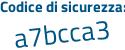 Il Codice di sicurezza è 4cb3f segue cf il tutto attaccato senza spazi