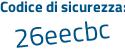 Il Codice di sicurezza è b4 segue b94d9 il tutto attaccato senza spazi