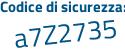 Il Codice di sicurezza è 27Z9e4f il tutto attaccato senza spazi