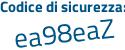 Il Codice di sicurezza è 63a6a poi ea il tutto attaccato senza spazi