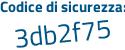 Il Codice di sicurezza è ad7 segue 9ef9 il tutto attaccato senza spazi