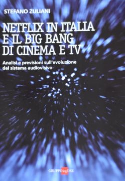 Netflix in Italia e il Big Bang di Cinema e Tv